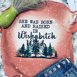 She was born and raised In wishabitch woods